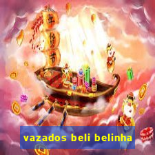 vazados beli belinha